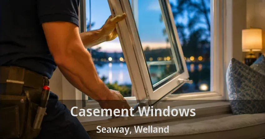 Casement Windows Seaway, Welland - ON