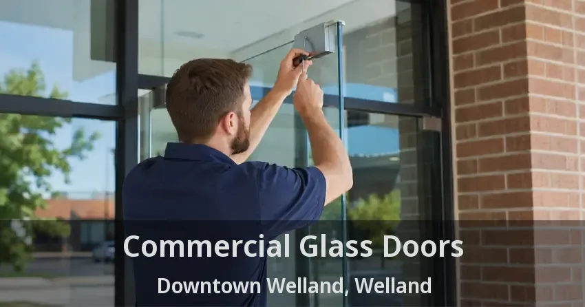 Commercial Glass Doors Downtown Welland, Welland - ON