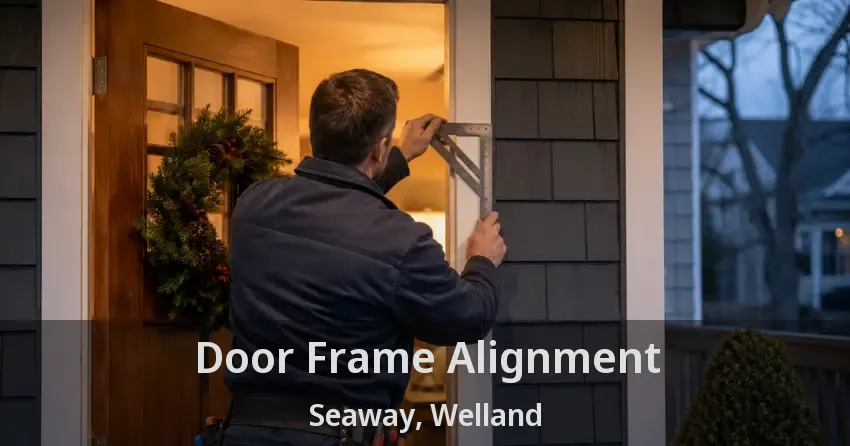 Door Frame Alignment Seaway, Welland - ON