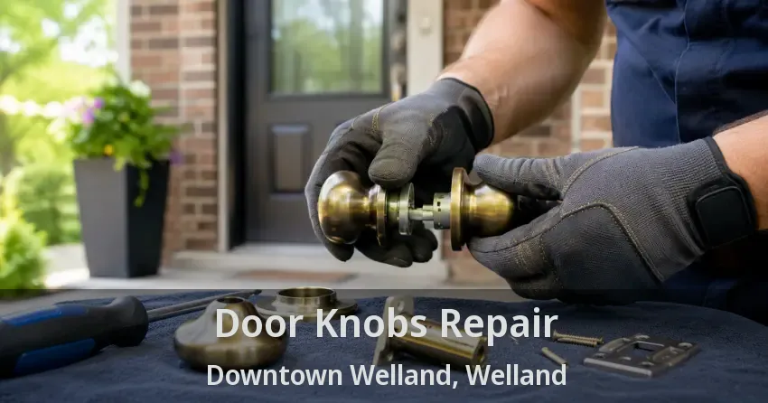 Door Knobs Repair Downtown Welland, Welland - ON