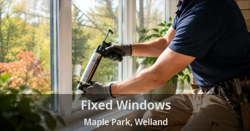 Fixed Windows Maple Park, Welland - ON