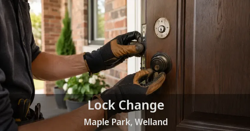 Lock Change Maple Park, Welland - ON