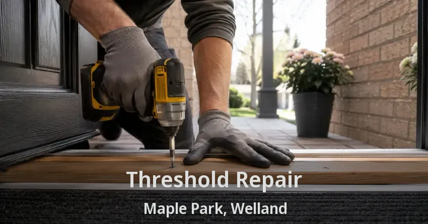 Threshold Repair Maple Park, Welland - ON