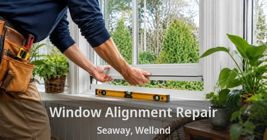 Window Alignment Repair Seaway, Welland - ON