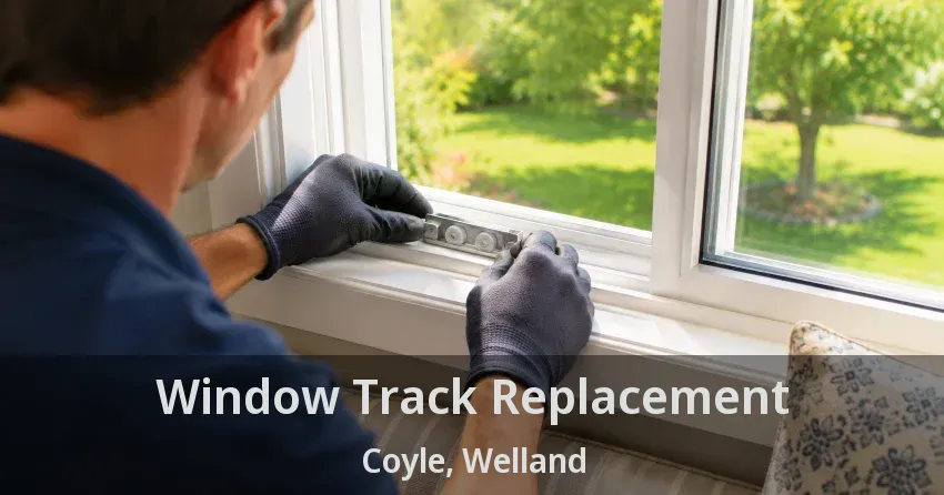 Window Track Replacement Coyle, Welland - ON